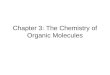 Chapter 3: The Chemistry of Organic Molecules. 3.1 Organic Molecules Organic Molecule= A molecule that contains carbon and hydrogen; it may also have