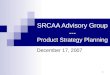 1 SRCAA Advisory Group --- Product Strategy Planning December 17, 2007