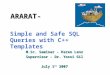 M.Sc. Seminar - Keren Lenz Supervisor - Dr. Yossi Gil July 1 st 2007 Simple and Safe SQL Queries with C++ Templates A RA R AT -