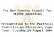 The New Funding Formula for Higher Education Presentation to the Portfolio Committee on Education, Cape Town, Tuesday 24 August 2004