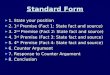 Standard Form ► 1. State your position ► 2. 1 st Premise (Fact 1: State fact and source) ► 3. 2 nd Premise (Fact 2: State fact and source) ► 4. 3 rd Premise