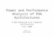 Power and Performance Analysis of PDA Architectures 6.893 Advanced VLSI Computer Architecture Fall 2000 Robert Lee Ripal Nathuji