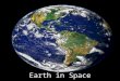 Earth in Space. How Earth Moves Earth moves through space in two major ways: rotation and revolution