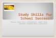 Study Skills for School Success! Please note this information comes from another teacher:Miss Cantillon