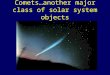 Cometsanother major class of solar system objects