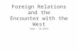 Foreign Relations and the Encounter with the West Sept. 18,2014
