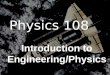 Physics 108 Introduction to Engineering/Physics. Objectives of Physics 108  Learn about the different engineering disciplines  Learn about professionalism
