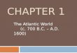 CHAPTER 1 The Atlantic World (c. 700 B.C.  A.D. 1600)