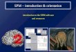 SPM  introduction  orientation introduction to the SPM software and resources introduction to the SPM software and resources