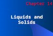 Chapter 14 Liquids and Solids. EXIT Copyright  by McDougal Littell. All rights reserved.2 Figure 14.1: Representations of the gas, liquid, and solid