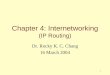 1 Chapter 4: Internetworking (IP Routing) Dr. Rocky K. C. Chang 16 March 2004