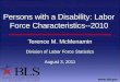 Persons with a Disability: Labor Force Characteristics--2010 Terence M. McMenamin Division of Labor Force Statistics August 3, 2011