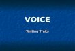 VOICE Writing Traits. How can you read VOICE? Voice is the authors fingerprint on the page. Voice is the authors fingerprint on the page. The writing