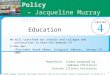 Economic Issues  Policy - Jacqueline Murray Brux Education We will transform our schools and colleges and universities to meet the demands of a new age