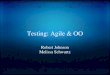 Testing: Agile  OO Robert Johnson Melissa Schwartz