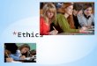 Find and give your definition of what ETHICS is: Write your definition on NOTEPAD on your IPOD then Go to my website /  and fill