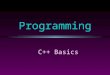 C++ Basics Programming. COMP104 Lecture 5 / Slide 2 Introduction to C++ l C is a programming language developed in the 1970s with the UNIX operating system