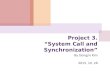 Project 3. System Call and Synchronization By Dongjin Kim 2015. 10. 29