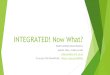 INTEGRATED! Now What? Rialto Unified School District Juanita Chan, Science Lead To access this PowerPoint:  //goo.gl/nR9Nz6