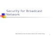 1 Security for Broadcast Network Most slides are from the lecture notes of prof. Adrian Perrig