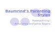 Baumrinds Parenting Styles Powerpoint by Anna Jones and Jamie Rogers