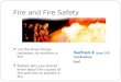 Fire and Fire Safety List the three things necessary to maintain a fire. Explain why you should know about the causes of fire and how to prevent a fire
