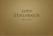 John Steinbeck 1902-1968. Early Years Born February 27, 1902 in Salinas, California Mom was a teacher Dad was a county treasurer 1919 - Graduated from