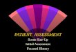 PATIENT ASSESSMENT Scene Size-Up Initial Assessment Focused History