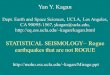Yan Y. Kagan Dept. Earth and Space Sciences, UCLA, Los Angeles, CA 90095-1567,  STATISTICAL SEISMOLOGY
