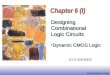 EE141 Combinational Circuits 1 Chapter 6 (I) Designing Combinational Logic Circuits Dynamic CMOS LogicDynamic CMOS Logic V1.0 5/4/2003
