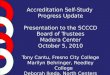 Accreditation Self-Study Progress Update Presentation to the SCCCD Board of Trustees Madera Center October 5, 2010 Tony Cantu, Fresno City College Marilyn