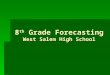 8 th Grade Forecasting West Salem High School. WELCOME WSHS CLASS OF 2017
