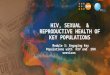 HIV, SEXUAL  REPRODUCTIVE HEALTH OF KEY POPULATIONS Module 3: Engaging Key Populations with HIV and SRH services
