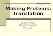 Making Proteins: Translation Lecture #25 Honors Biology Ms. Day