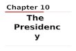 Chapter 10 The Presidency. Roles of the President  Chief of state  Ceremonial head of government  Chief executive  Head of the executive branch (appointment/removal;