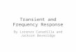 Transient and Frequency Response By Lorenzo Canadilla and Jackson Beveridge