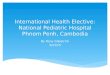 International Health Elective: National Pediatric Hospital Phnom Penh, Cambodia By Rany Gilpatrick 3/23/15
