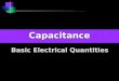 Basic Electrical Quantities Capacitance. Capacitance  A capacitor is constructed of two parallel conducting plates separated by an insulator called dielectric