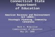 1 Connecticut State Department of Education American Recovery and Reinvestment Act (ARRA): Strategic Planning, Community Consensus Mark K. McQuillan Commissioner