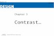 Chapter 3 Contrast. Objectives Appreciate the importance of the principle of contrast. Understand the effect of contrast in a design. Learn key contrast