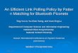 2003/03/14 An Efficient Link Polling Policy by Pattern Matching for Bluetooth Piconets Ting-Yu Lin, Yu-Chee Tseng, and Yuan-Ting Lu Department of Computer