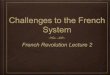 Challenges to the French System French Revolution Lecture 2