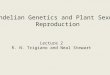 Mendelian Genetics and Plant Sexual Reproduction Lecture 2 R. N. Trigiano and Neal Stewart