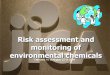 Risk assessment and monitoring of environmental chemicals Risk assessment and monitoring of environmental chemicals February 16 to August 22 of 2004