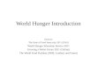 World Hunger Introduction Sources: The State of Food Insecurity 2011 (FAO) World Hunger Education Service 2011 Growing a Better Future 2011 (Oxfam) The