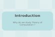 Introduction Why do we study Theory of Computation ?