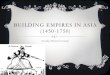 BUILDING EMPIRES IN ASIA (1450-1750) Goodbye Pastoral Nomads