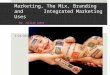 Marketing, The Mix, Branding and Integrated Marketing Uses By: Jillian Johns 3/23/2010
