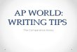 AP WORLD: WRITING TIPS The Comparative Essay. The Comparative Essay usually asks you to analyze broad historical issues for two areas of the world