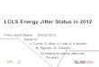 LCLS Energy Jitter Status in 2012 Franz-Josef Decker 24-Oct-2012 thanks to: J. Turner, R. Akre, J. Craft, A. Krasnykh, M. Nguyen, W. Colocho,  for helping
